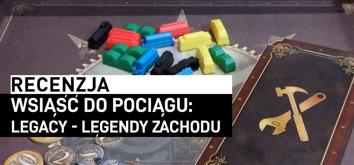Recenzja: Wsiąść do Pociągu: Legacy – Legendy Zachodu