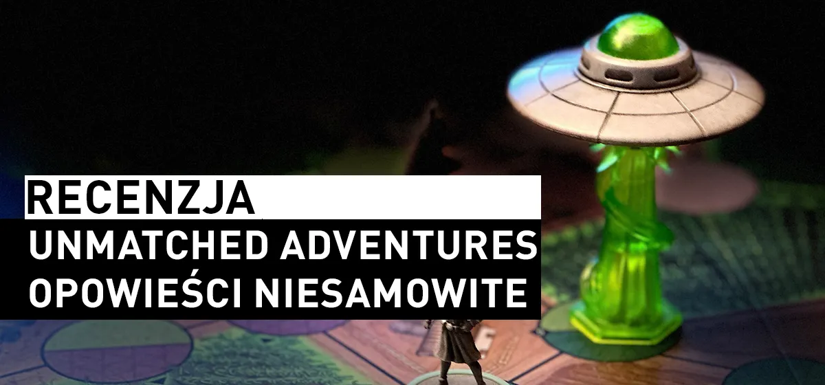 Recenzja: Unmatched Adventures: Opowieści Niesamowite