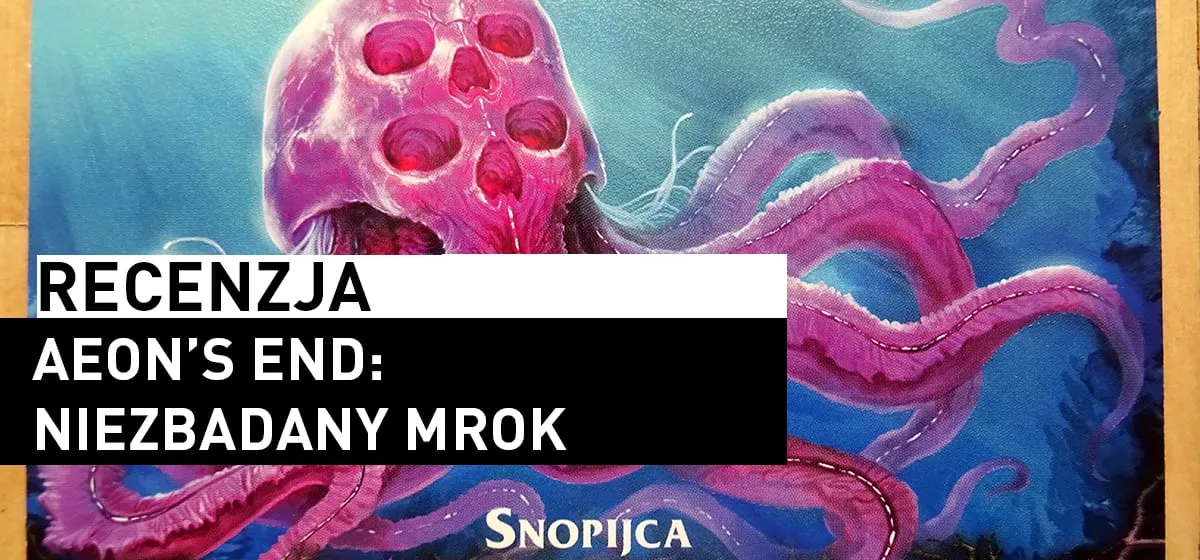 Recenzja: Aeon’s End: Niezbadany Mrok