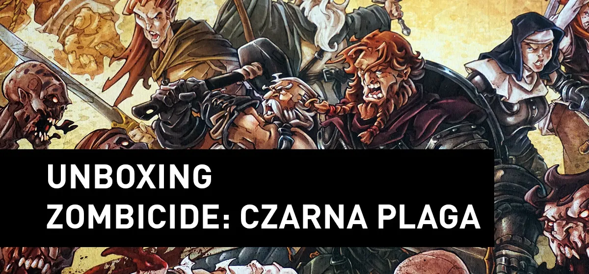 Prezentacja: Unboxing – Zombicide: Czarna Plaga