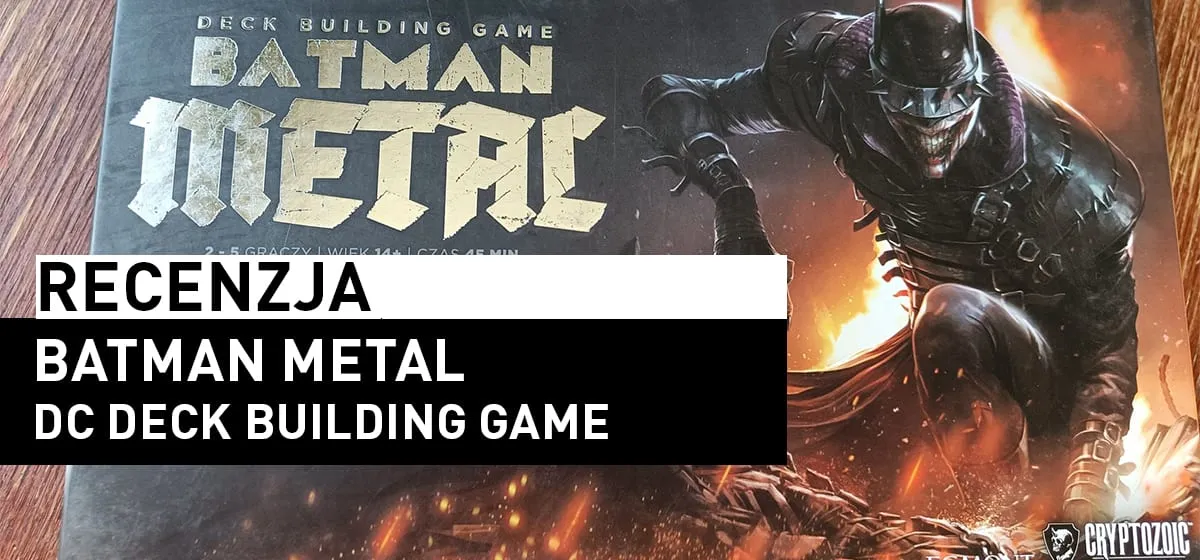 Recenzja: Batman Metal: DC Deck Building Game