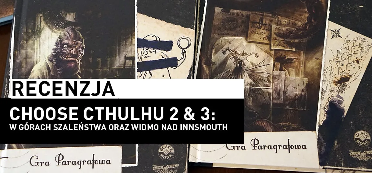 Recenzja: Choose Cthulhu: W Górach Szaleństwa i Widmo nad Innsmouth