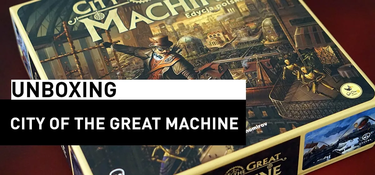 Prezentacja: Unboxing – City of the Great Machine