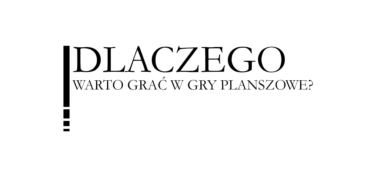 Publicystyka: Dlaczego warto grać w gry planszowe?