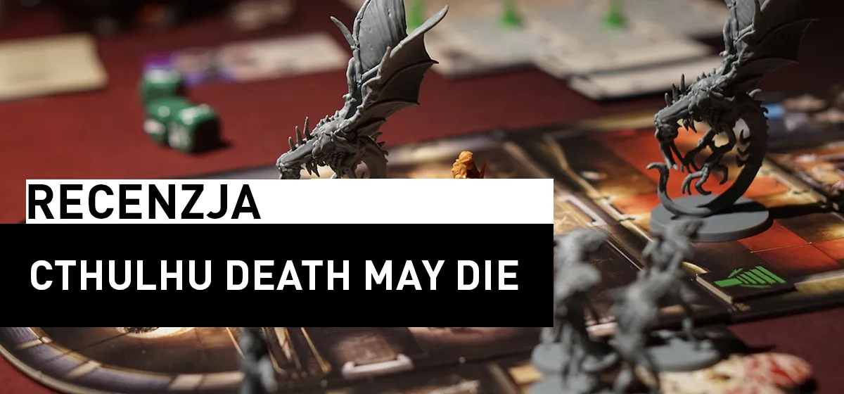 Recenzja: Cthulhu: Death May Die