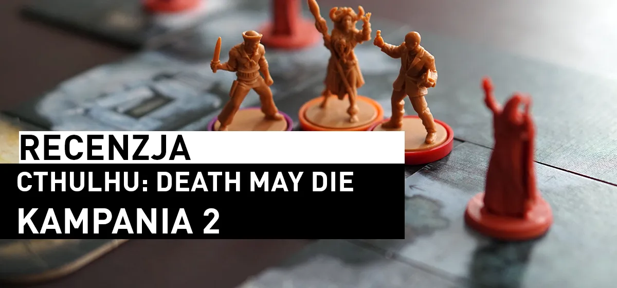Recenzja: Cthulhu: Death May Die – Kampania 2