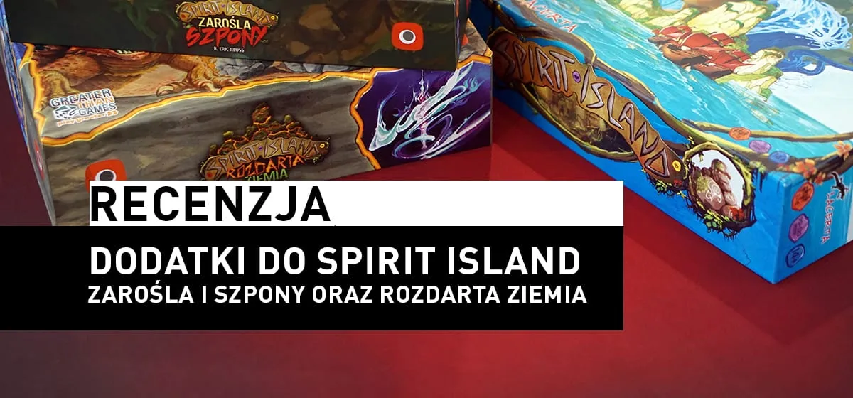 Recenzja: Dodatki do Spirit Island: Zarośla i Szpony oraz Rozdarta Ziemia