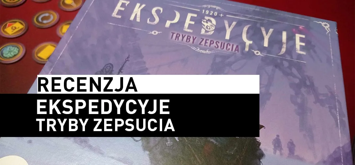 Recenzja: Ekspedycyje – Tryby Zepsucia