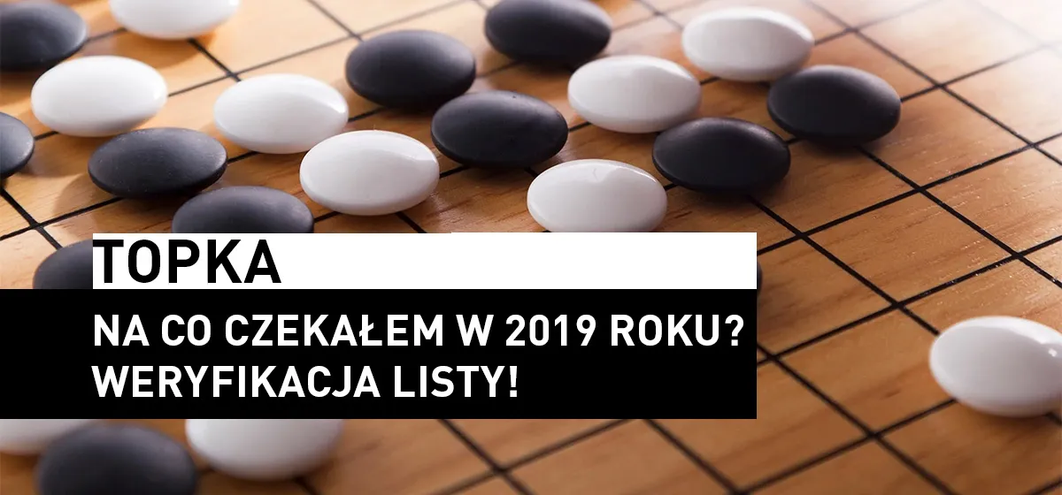 Topka: Na co czekałem w 2019 roku?