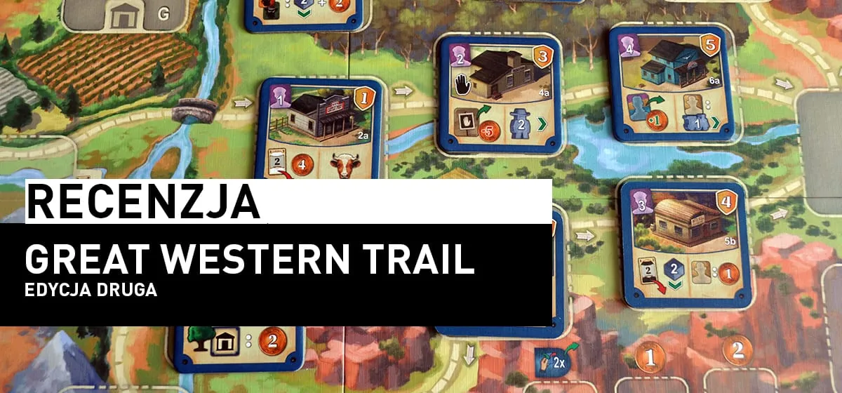 Recenzja: Great Western Trail (Druga Edycja)
