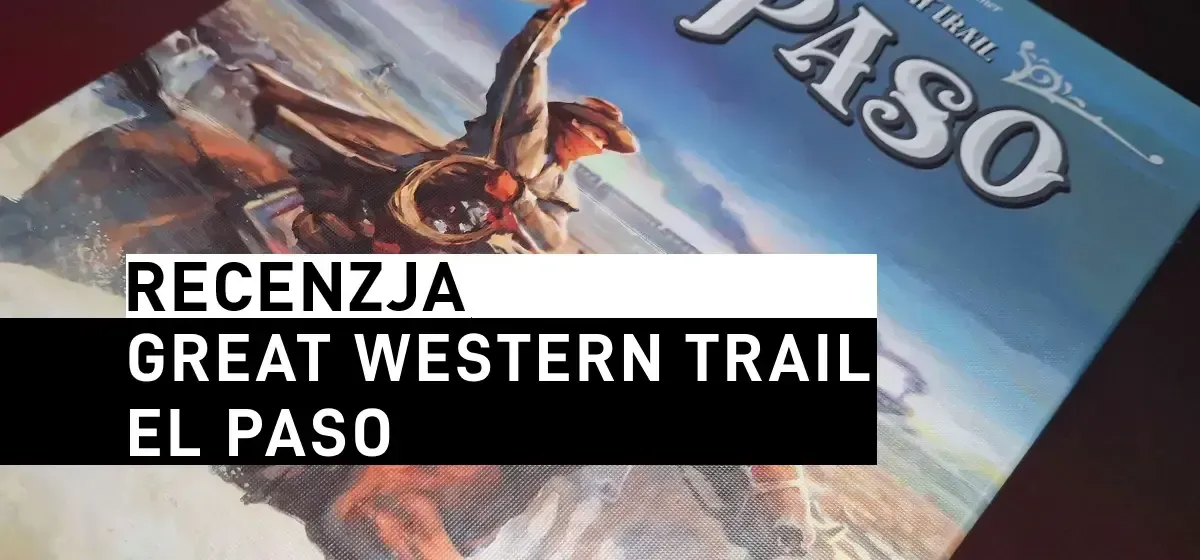 Recenzja: Great Western Trail: El Paso