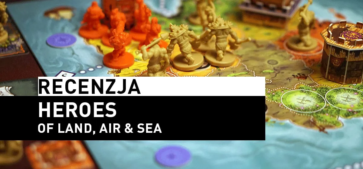 Recenzja: Heroes of Land, Air & Sea