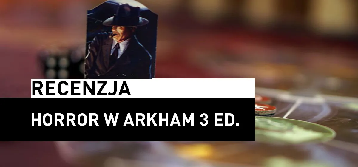 Recenzja: Horror w Arkham 3ed.