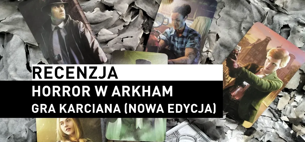 Recenzja: Horror w Arkham LCG, 2. edycja