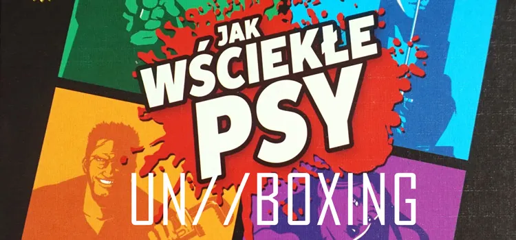 Prezentacja: Unboxing – Jak Wściekłe Psy