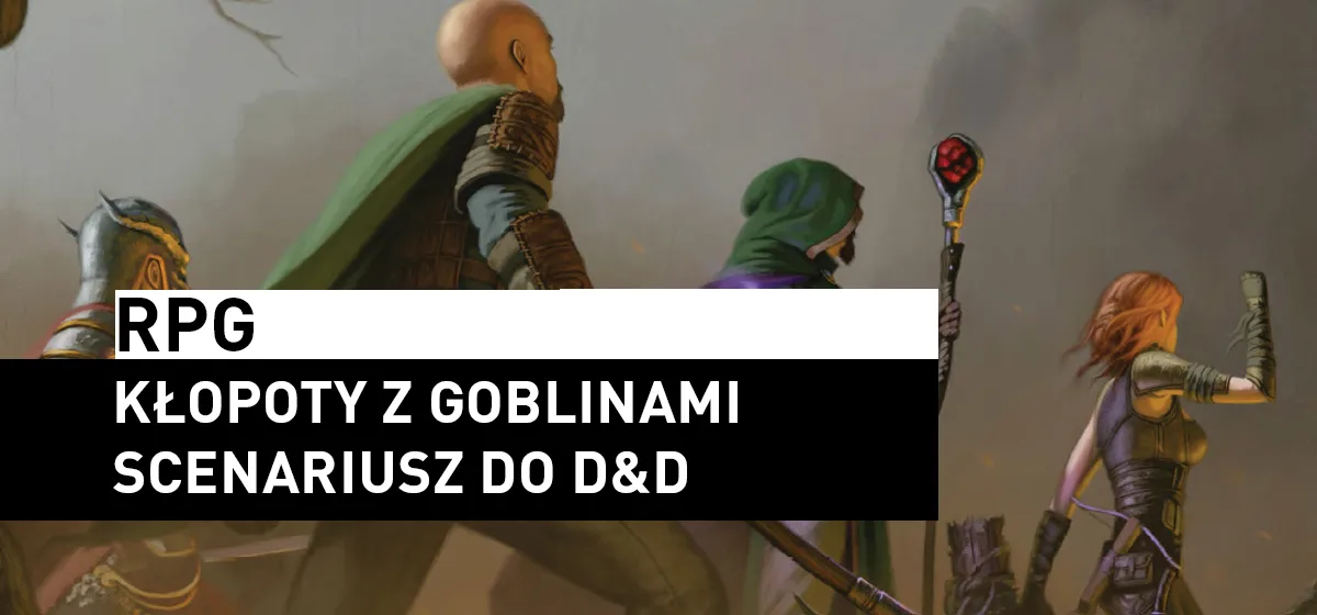 RPG: RPG – Kłopoty z goblinami – scenariusz