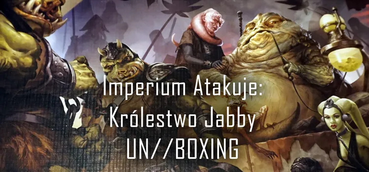 Prezentacja: Unboxing – Imperium Atakuje: Królestwo Jabby