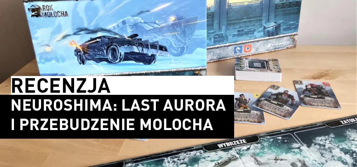 Recenzja: Neuroshima: Last Aurora i Przebudzenie Molocha