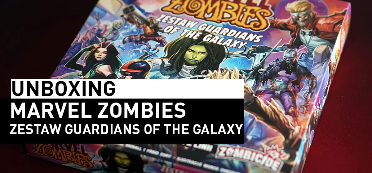 Prezentacja: Unboxing – Marvel Zombies – Zestaw Guardians of the Galaxy