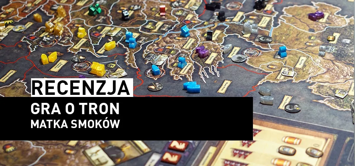 Recenzja: Gra o Tron – Matka Smoków