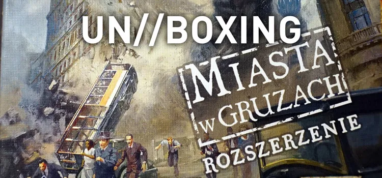 Prezentacja: Unboxing – Eldritch Horror: Miasta w Gruzach