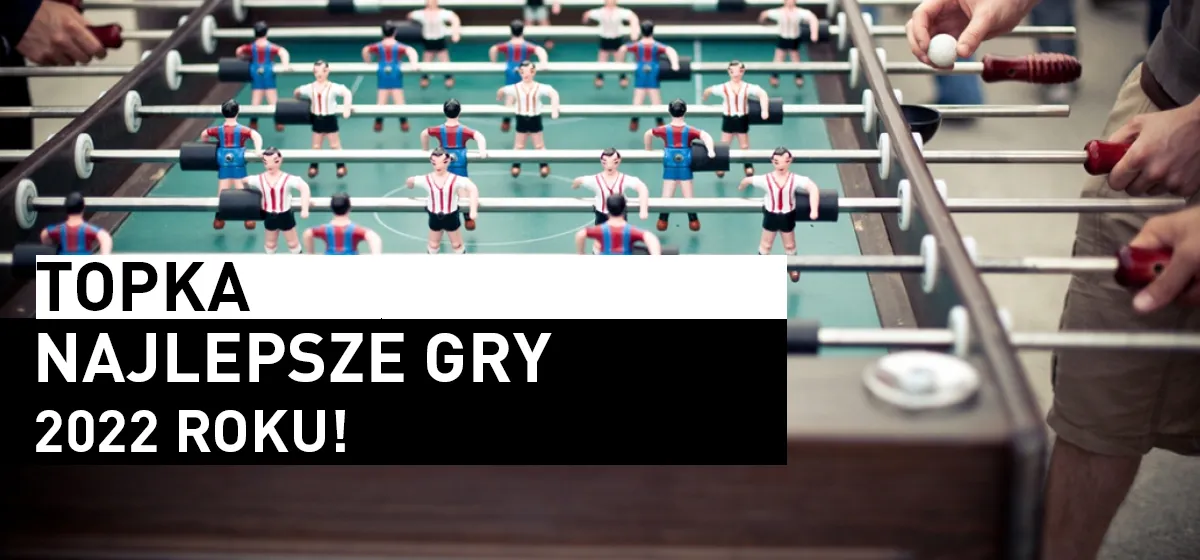 Topka: Najlepsze gry 2022 roku!
