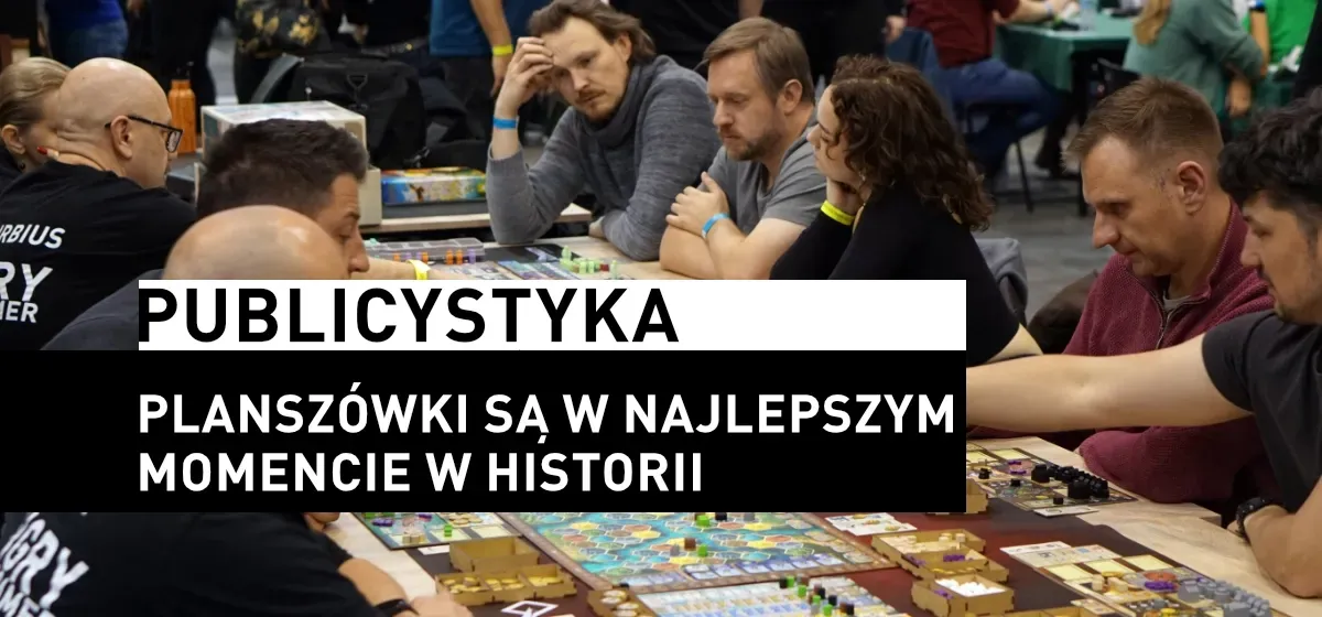 Publicystyka: Planszówki są w najlepszym momencie w historii