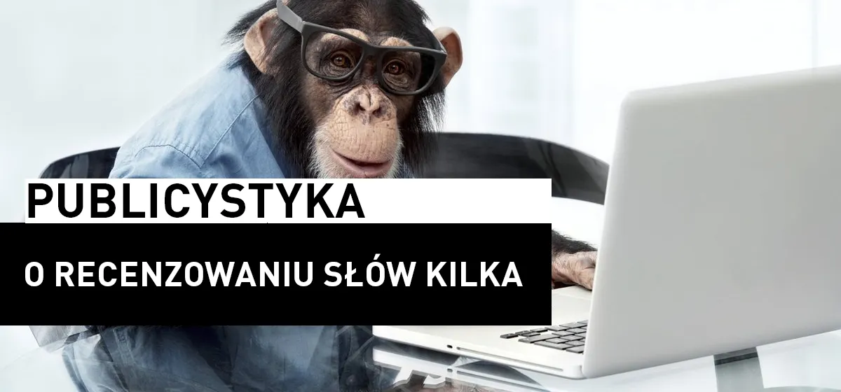 Publicystyka: O recenzowaniu słów kilka
