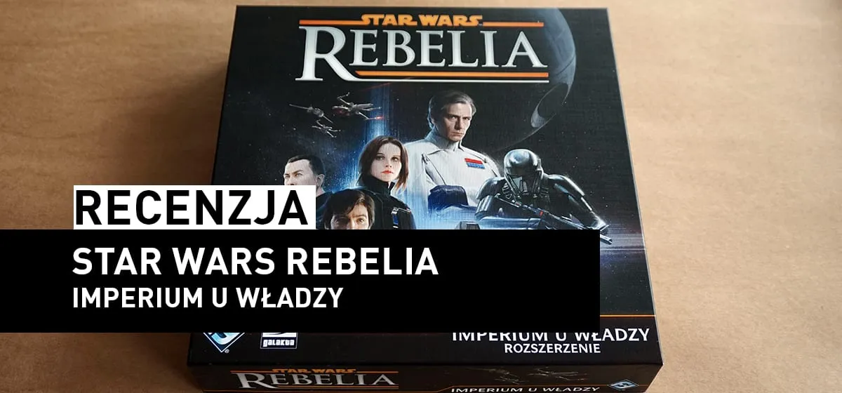 Recenzja: Star Wars Rebelia – Imperium u Władzy