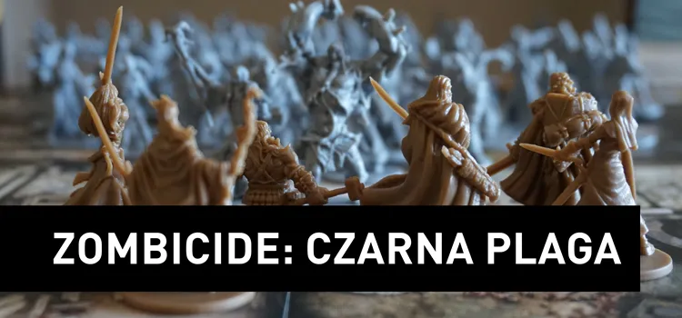 Recenzja: Zombicide: Czarna Plaga