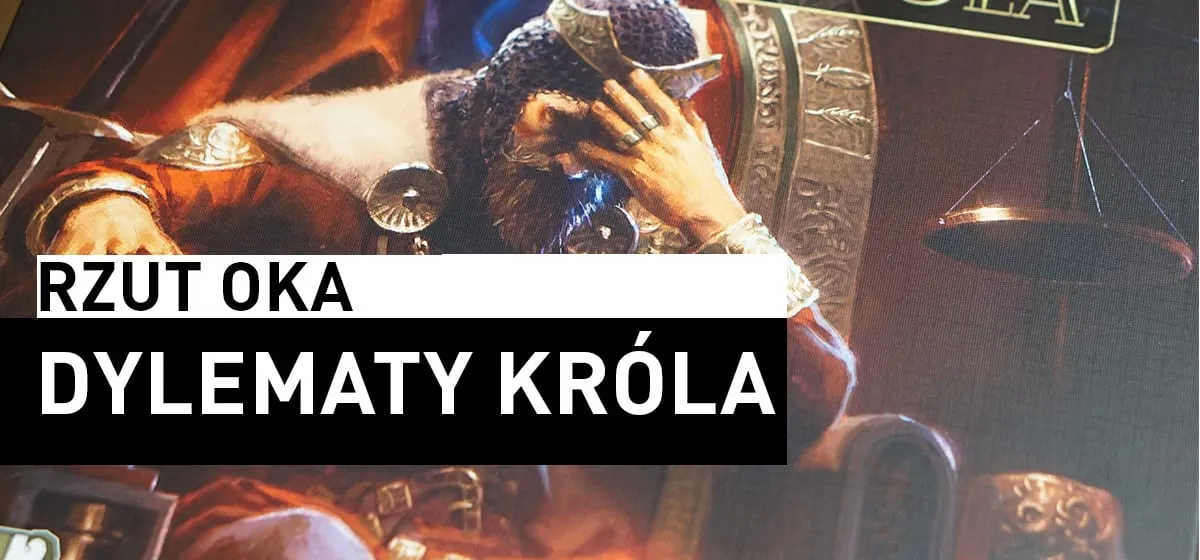 Recenzja: Rzut Oka – Dylematy Króla