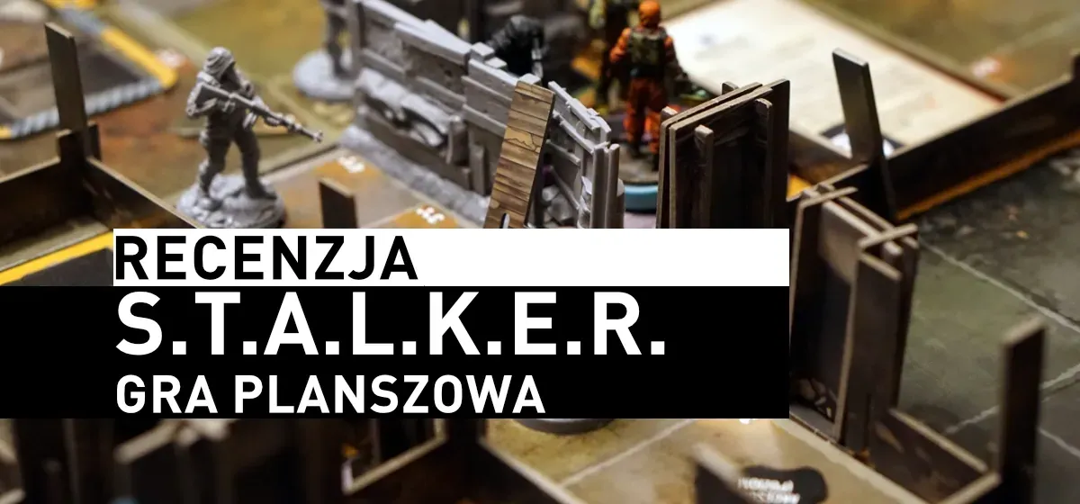 Recenzja: S.T.A.L.K.E.R. Gra planszowa