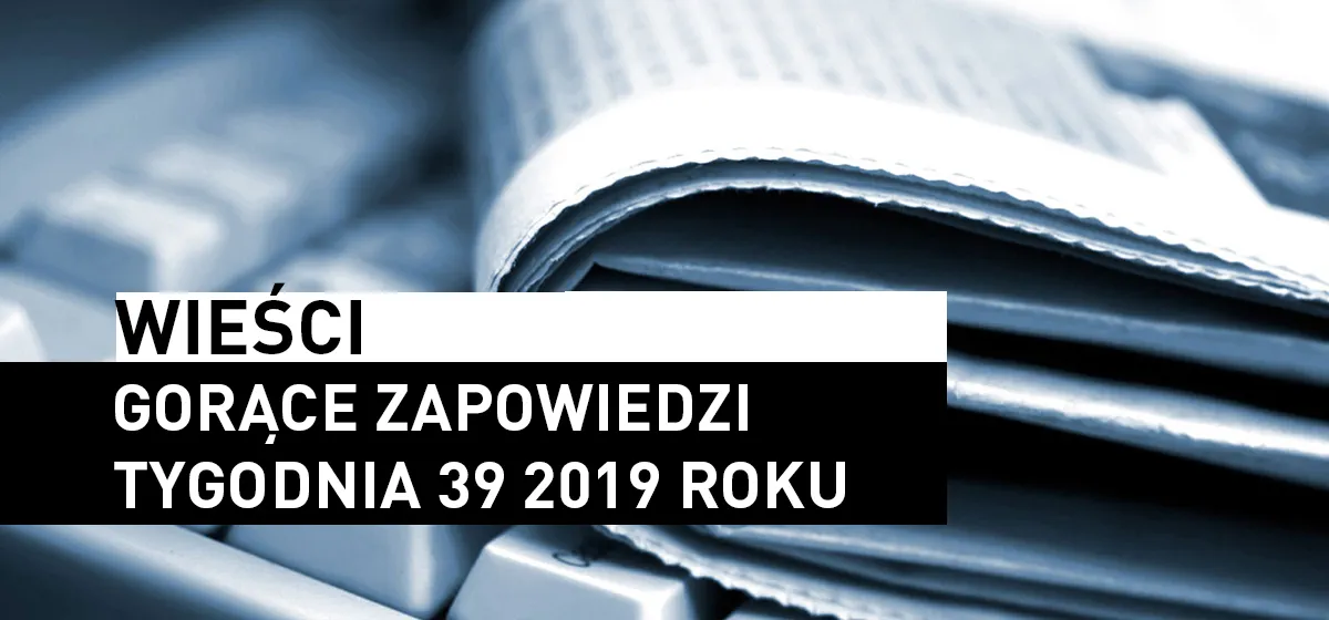 Wieści: Wieści – Tydzień 39 2019 roku!