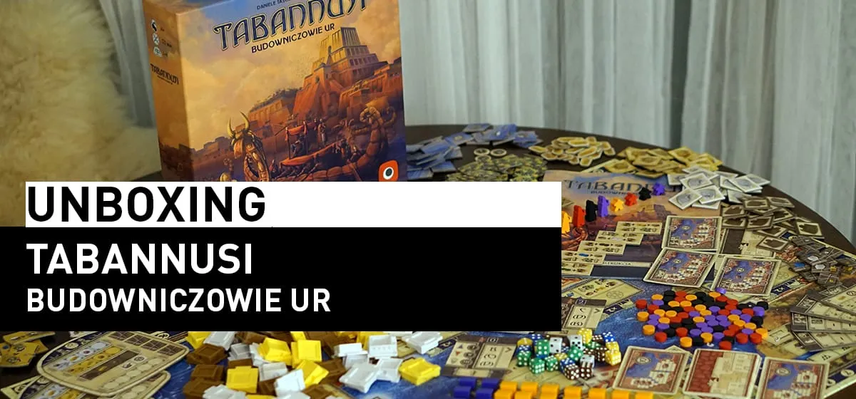 Prezentacja: Unboxing – Tabannusi: Budowniczowie Ur