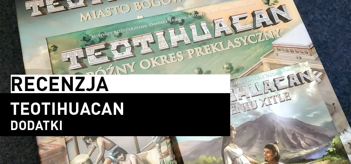 Recenzja: TEOTIHUACAN – DODATKI