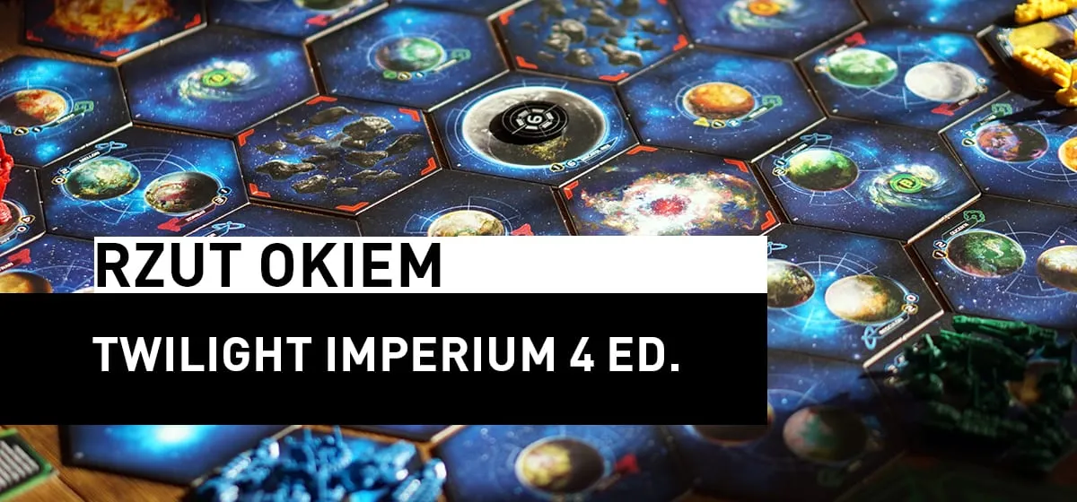 Recenzja: Rzut Okiem – Twilight Imperium 4 ed.
