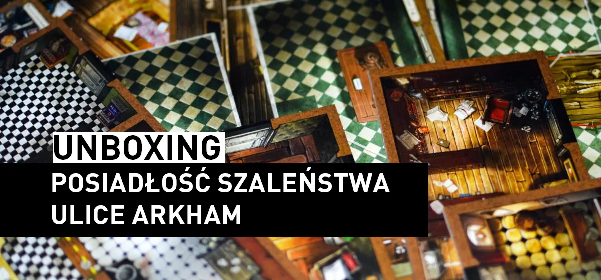 Prezentacja: Unboxing – Ulice Arkham