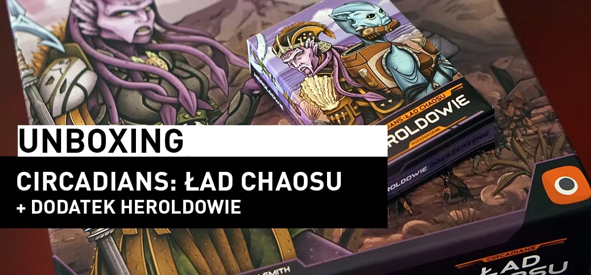 Prezentacja: Unboxing – Circadians: Ład Chaosu