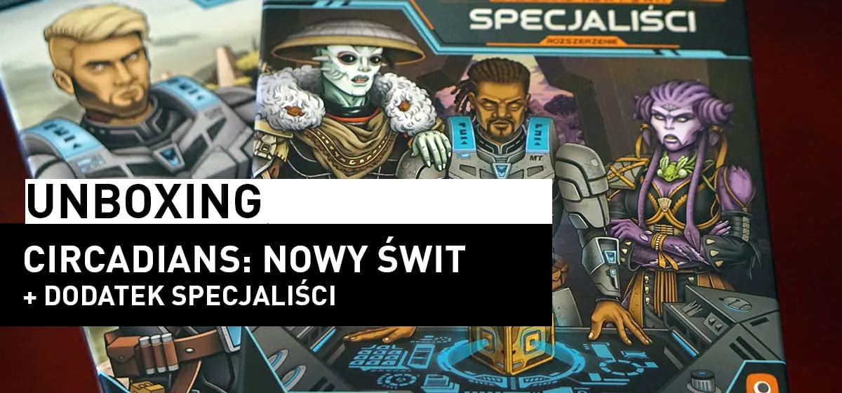 Prezentacja: Unboxing – Circadians: Nowy Świt