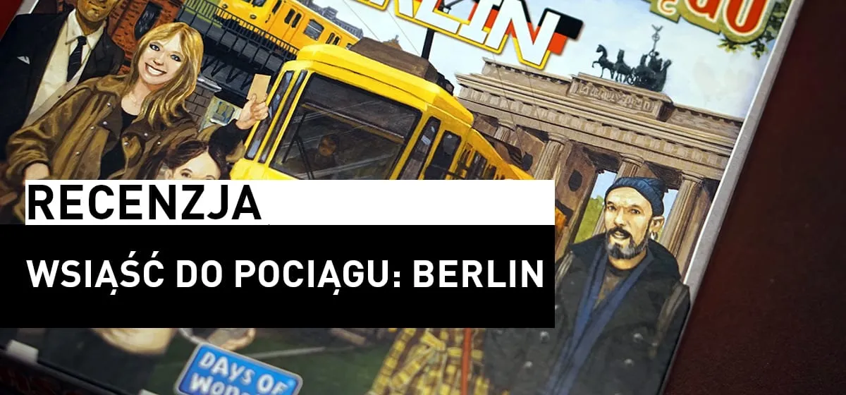 Recenzja: Wsiąść do Pociągu: Berlin