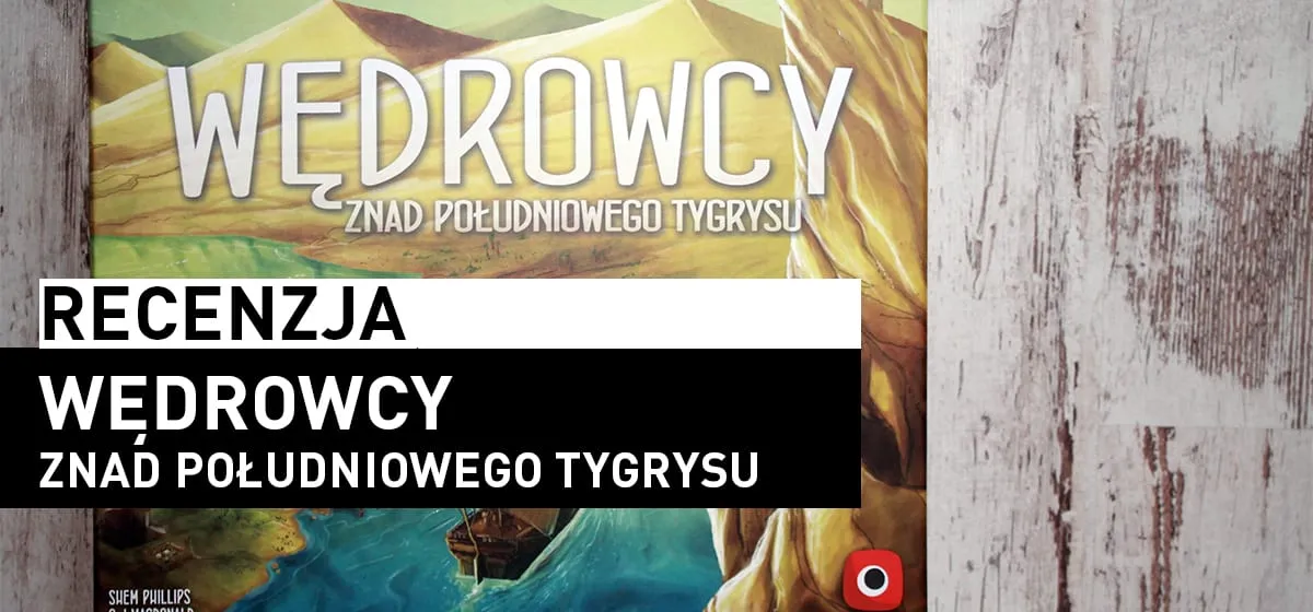 Recenzja: Wędrowcy znad Południowego Tygrysu