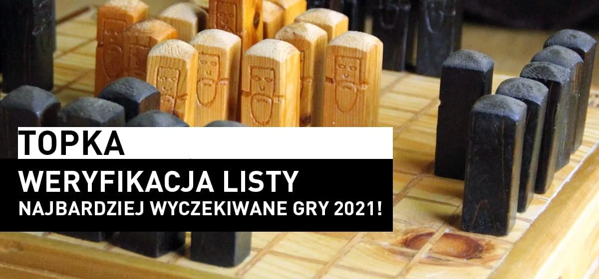 Topka: Weryfikacja – Najbardziej wyczekiwane gry 2021!