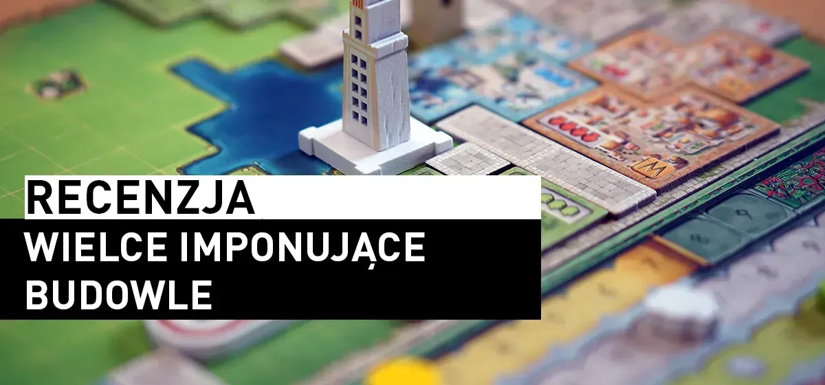 Recenzja: Wielce imponujące budowle