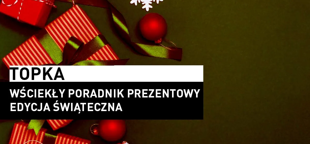 Topka: Wściekły Poradnik Prezentowy – Edycja Świąteczna