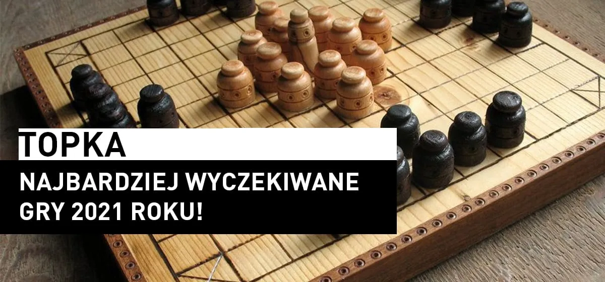 Topka: Topki – Najbardziej wyczekiwane gry 2021!