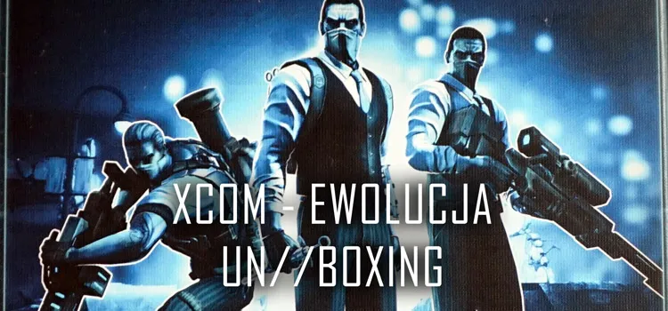 Prezentacja: Unboxing – XCOM: Ewolucja