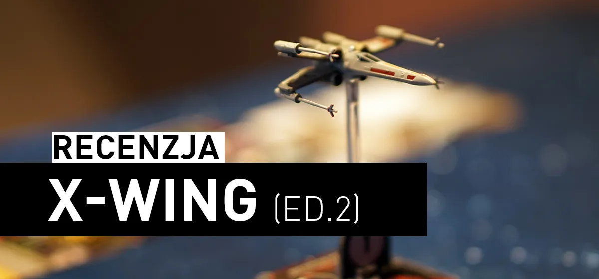 Recenzja: X-Wing ed.2