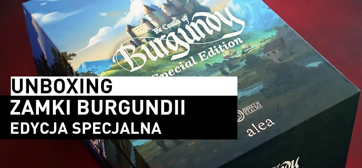 Prezentacja: Unboxing – Zamki Burgundii: ed. specjalna