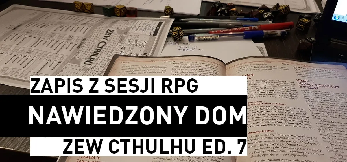 RPG: Zapis z sesji RPG – Zew Cthulhu – Nawiedzony Dom