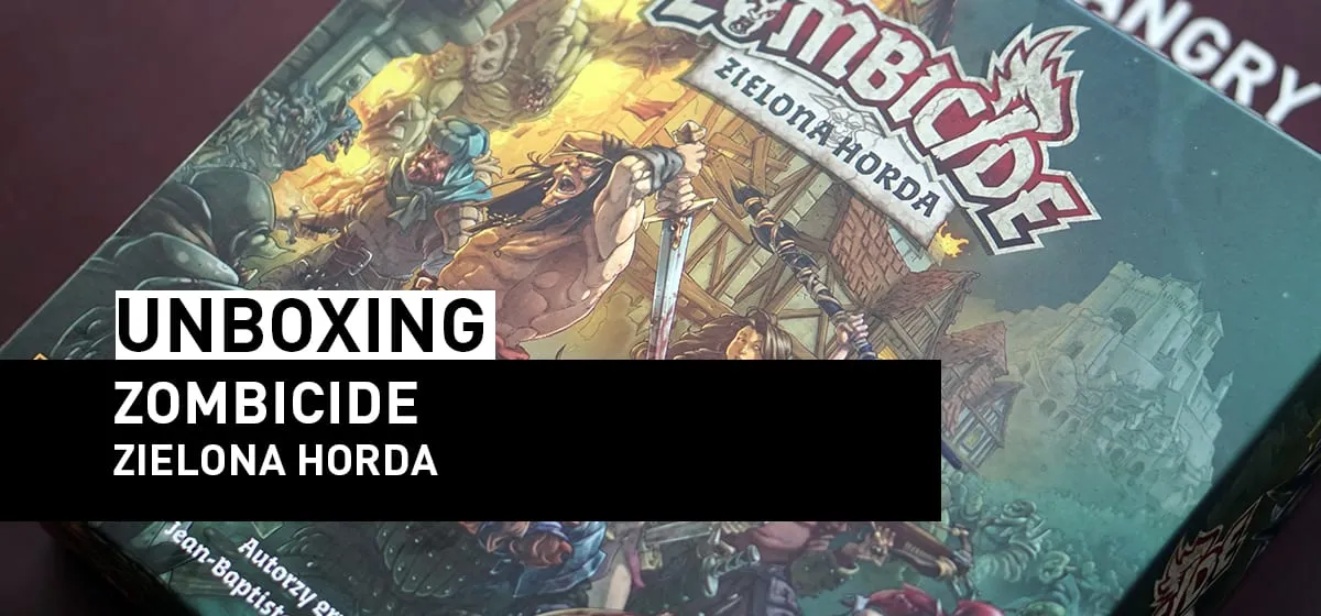 Prezentacja: Unboxing – Zombicide: Zielona Horda